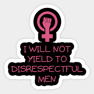 I-Will-Not-Yield-To-Disrespectful-Men Sticker